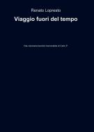 Ebook Viaggio fuori del tempo di Lopresto Renato edito da ilmiolibro self publishing