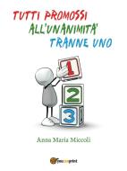 Ebook Tutti promossi all'unanimità tranne Uno di Anna Maria Miccoli edito da Youcanprint Self-Publishing