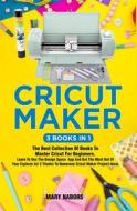 Ebook Cricut Maker (3 Books in 1) di Mary Nabors edito da Youcanprint