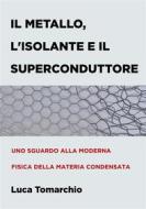Ebook Il Metallo, l&apos;Isolante e il Superconduttore di Luca Tomarchio edito da Youcanprint