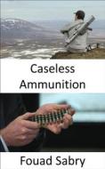 Ebook Caseless Ammunition di Fouad Sabry edito da One Billion Knowledgeable