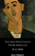 Ebook The Man Who Could Work Miracles di H. G. Wells edito da Steven Vey