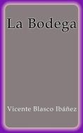 Ebook La bodega di Vicente Blasco Ibáñez edito da Vicente Blasco Ibáñez