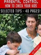Ebook Parental Control – How To Check Your Kids! di Jeannine Hill edito da Jeannine