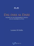 Ebook Dal dire al Dare di Luciano Di Emilio edito da Luciano P. Di Emilio