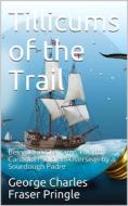 Ebook Tillicums of the Trail / Being Klondike Yarns Told to Canadian Soldiers Overseas / by a Sourdough Padre di George C. F. Pringle edito da iOnlineShopping.com
