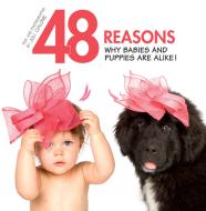 Ebook 48 Reasons why babies and puppies are alike! di Juli Cialone edito da White Star