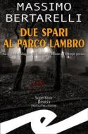 Ebook Due spari al Parco Lambro di Massimo Bertarelli edito da Fratelli Frilli Editori