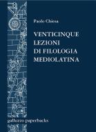 Ebook Venticinque lezioni di filologia mediolatina di Paolo Chiesa edito da SISMEL-Edizioni del Galluzzo