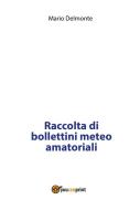 Ebook Raccolta di bollettini meteo amatoriali di Mario Delmonte edito da Youcanprint