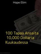 Ebook 100 Tapaa Ansaita 10,000 Dollaria Kuukaudessa di Hope Etim edito da Hope Etim
