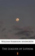 Ebook The Leaguer of Lathom di William Harrison Ainsworth edito da Ktoczyta.pl