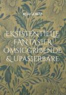 Ebook Eksistentielle fantasier Omsiggribende & Upassérbare di Kim Gørtz edito da Books on Demand
