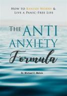 Ebook Anti Anxiety Formula di Dr. Michael C. Melvin edito da Dr. Michael C. Melvin