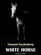 Ebook White Horse di Emanuel Swedenborg edito da E-BOOKARAMA