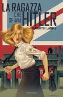 Ebook La ragazza che spiava Hitler di Lasky Kathryn edito da Mondadori