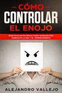 Ebook Cómo Controlar el Enojo di Alejandro Vallejo edito da Alejandro Vallejo