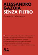 Ebook Senza filtro. Chi controlla l'informazione di Gazoia Alessandro edito da minimum fax