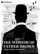 Ebook The wisdom of Father Brown di Gilbert Keith Chesterton edito da Passerino Editore