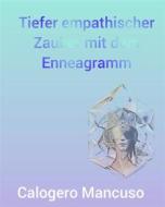 Ebook Tiefer empathischer Zauber mit dem Enneagramm di Calogero Mancuso edito da StreetLib