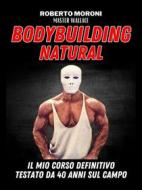 Ebook La scuola del vero Bodybuilding Natural di Master Wallace di Roberto Moroni edito da Youcanprint