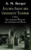 Ebook Aus dem Archiv der Universität Thurikon: 2. Band di A. M. Berger edito da Books on Demand