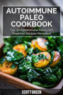 Ebook Autoimmune Paleo Cookbook : Top 30 Autoimmune Paleo (AIP) Breakfast Recipes Revealed! di Scott Green edito da Scott Green