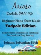 Ebook Arioso Cantata BWV 156 Beginner Piano Sheet Music Tadpole Edition di Silvertonalities edito da SilverTonalities