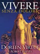 Ebook Vivere Senza Dolore di Doreen Virtue, Robert Reeves edito da mylife