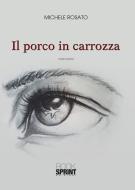 Ebook Il porco in carrozza di Michele Rosato edito da Booksprint