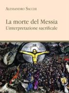 Ebook La morte del messia di Alessandro Sacchi edito da Youcanprint Self-Publishing