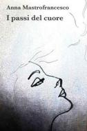 Ebook I passi del cuore. di Mastrofrancesco Anna edito da ilmiolibro self publishing