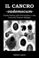 Ebook Il Cancro -Vademecum- di Stefano Ligorio edito da Stefano Ligorio