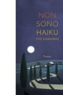 Ebook NON SONO HAIKU di Zammarini Tito edito da ilmiolibro self publishing