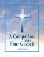 Ebook A Comparison of the Four Gospels di Dr. Paul G. Caram edito da Zion Christian Publishers