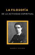 Ebook La filosofía de la actividad espiritual (traducido) di Rudolf Steiner edito da anna ruggieri