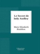 Ebook Le Secret de lady Audley di Mary Elizabeth Braddon edito da Librorium Editions