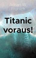 Ebook Titanic voraus! di Adrian W. Fröhlich edito da Books on Demand