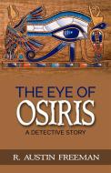 Ebook The Eye of Osiris - A Detective Story di R. Austin Freeman edito da anna ruggieri