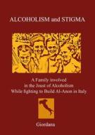 Ebook ALCOHOLISM AND STIGMA. A Family involved in the Joust of Alcoholism While fighting to Build Al-Anon in Italy. di Laura Carlodalatri edito da Youcanprint