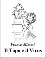 Ebook Il Topo e il Virus di Franco Mimmi edito da Franco Mimmi