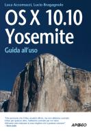 Ebook OS X 10.10 Yosemite di Lucio Bragagnolo, Luca Accomazzi edito da Feltrinelli Editore