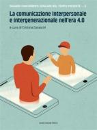 Ebook La comunicazione interpersonale e intergenerazionale nell’era 4.0 di Cristina Casaschi, Alberto Zatti, Martino Doni edito da Marcianum Press