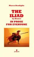 Ebook The Iliad in prose for everyone di Marco Bonfiglio edito da Fermento