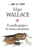 Ebook Il cavallo grigio e la mosca assassina di Edgar Wallace edito da Edizioni Falsopiano