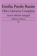Ebook Emilia Pardo Bazán: Obra literaria completa di Emilia Pardo Bazán edito da Wisehouse Classics