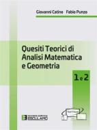 Ebook Quesiti teorici di Analisi Matematica e Geometria 1 e 2 di Giovanni Catino, Fabio Punzo edito da Società Editrice Esculapio