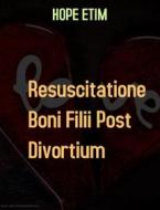 Ebook Resuscitatione Boni Filii Post Divortium di Hope Etim edito da Hope Etim