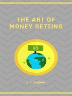 Ebook The Art of Money Getting di P. T. Barnum edito da ALEMAR S.A.S.