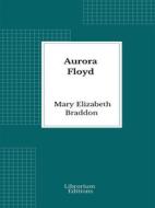 Ebook Aurora Floyd di Mary Elizabeth Braddon edito da Librorium Editions